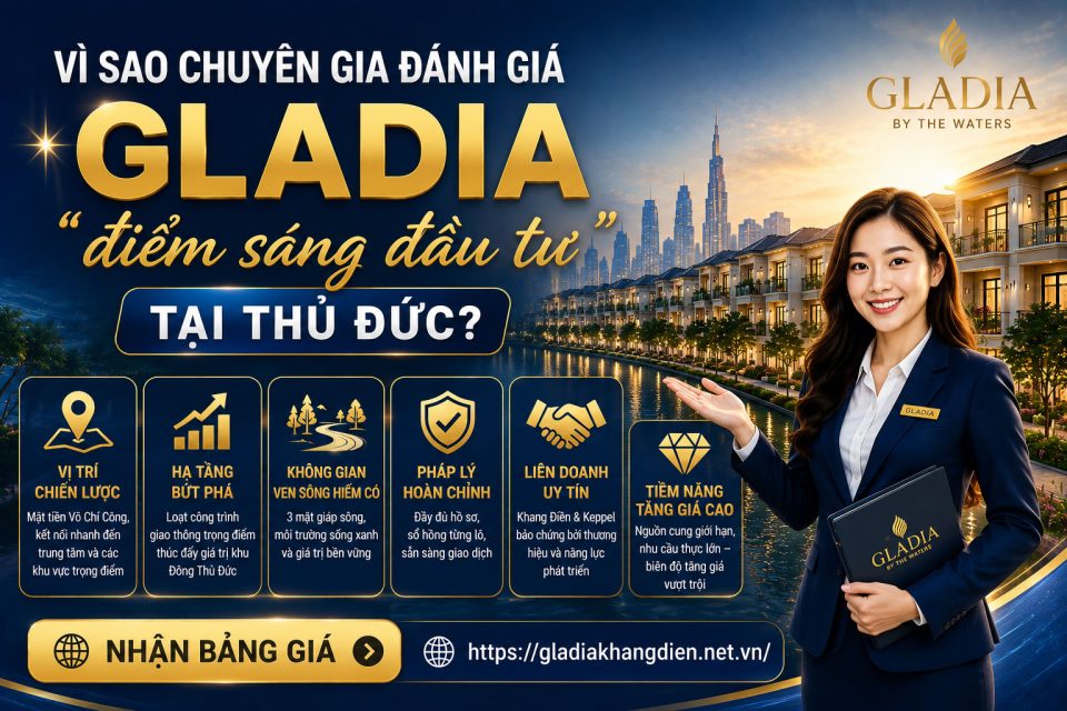 Vì sao chuyên gia đánh giá Gladia là “điểm sáng đầu tư” tại Thủ Đức?
